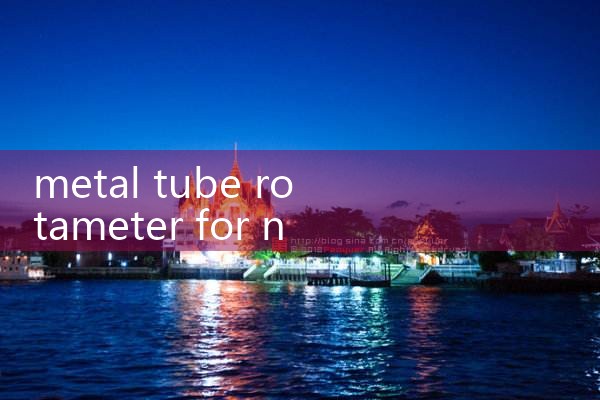 metal tube rotameter for nitrogen|vortex flow meter